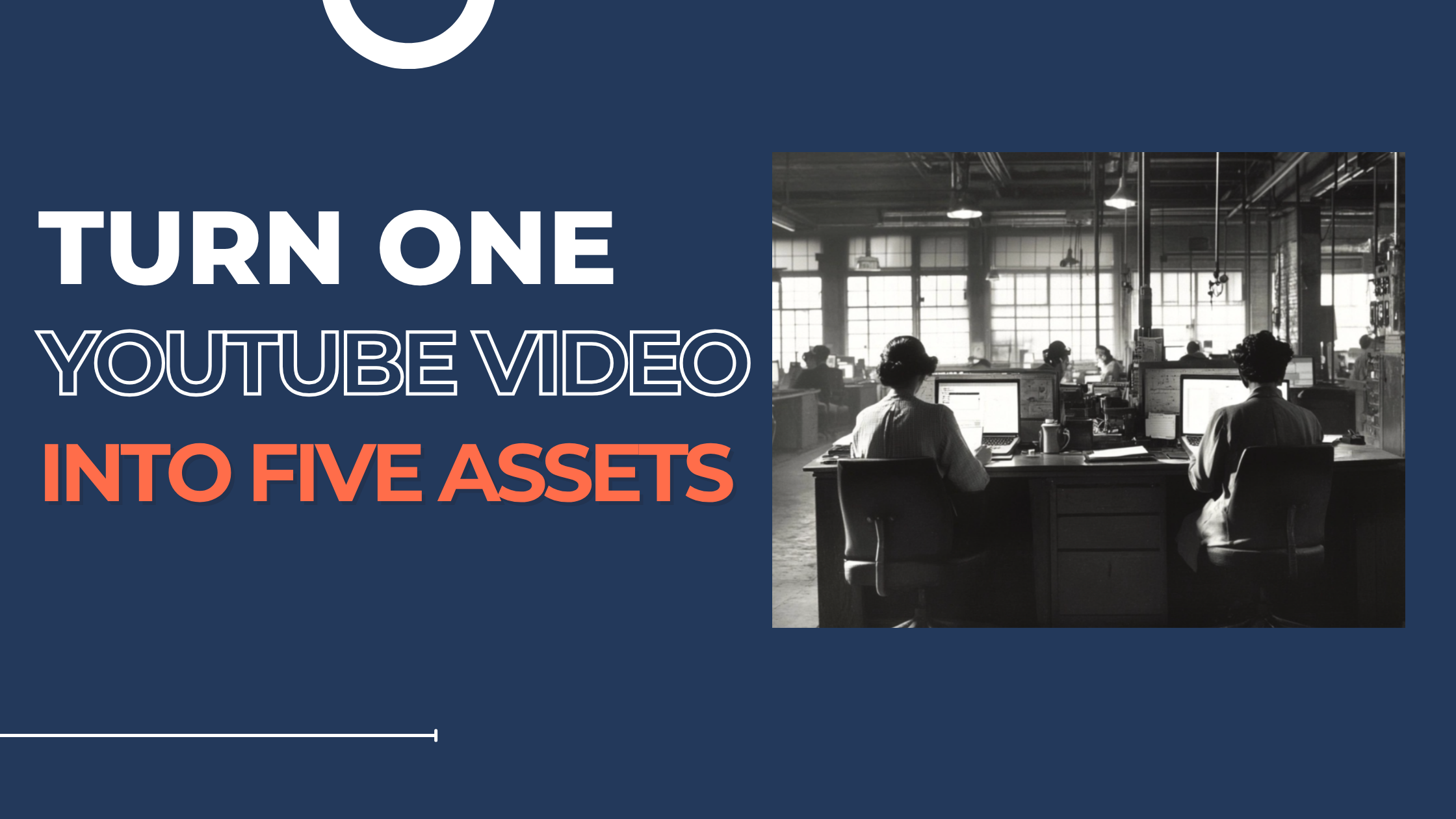 Turn one youtube video into five assets