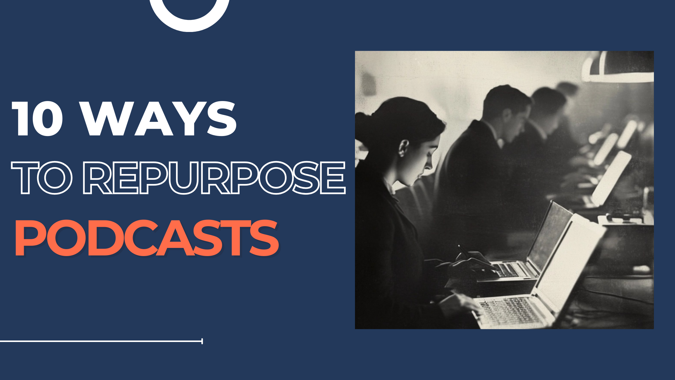 10 ways to repurpose podcasts